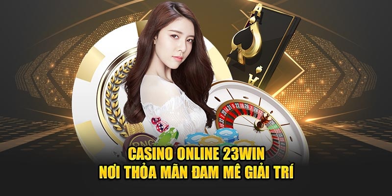 Giới thiệu sảnh cá cược casino 23win hàng đầu năm 2024